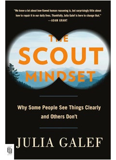 Scout Mindset: Why Some People See Things Clearly and Others Don't