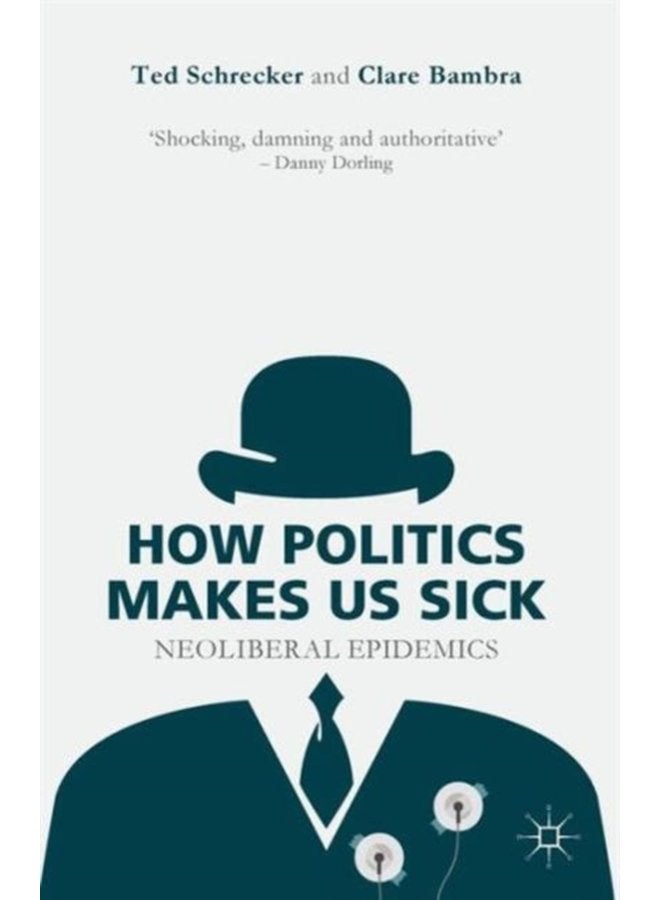 How Politics Makes Us Sick Neoliberal Epidemics - Paperback