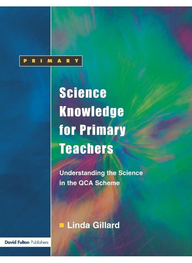 Science Knowledge for Primary Teachers: Understanding the Science in the QCA Scheme 