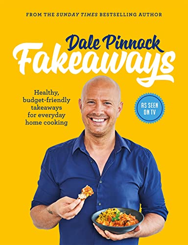 Dale Pinnock Fakeaways Healthy Budgetfriendly Takeaways For Everyday Homecooking