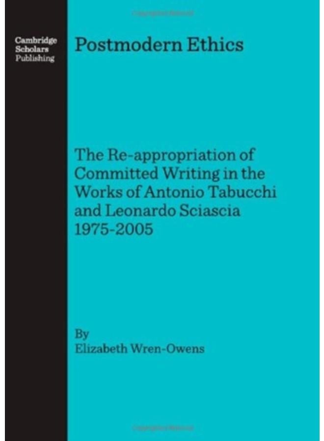 Postmodern Ethics : The Re-appropriation of Committed Writing in the Works of Antonio Tabucchi and Leonardo Sciascia 1975-2005 