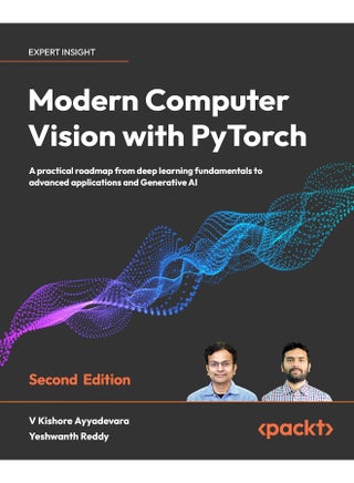 Packt Modern Computer Vision with PyTorch - Second Edition: A practical roadmap from deep learning fundamentals to advanced applications and Generative AI - pzsku/Z510783CBA1178F14221EZ/45/1748329387/9ec55d14-54d4-463e-b965-047d3185612b