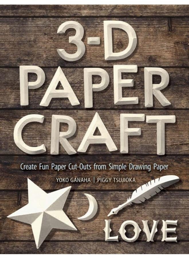 3-D Paper Craft : Create Fun Paper Cut-Outs from Simple Drawing Paper 