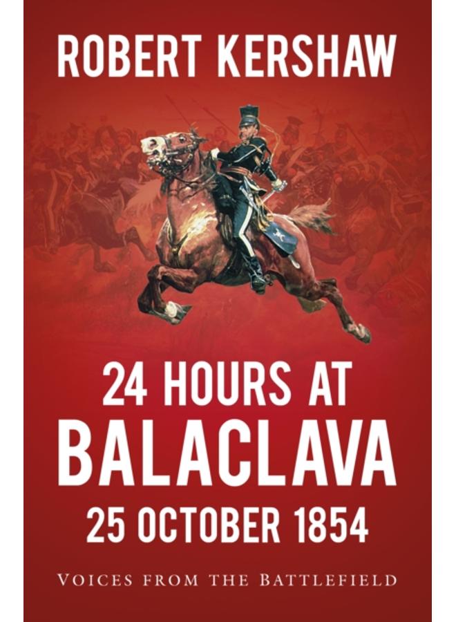 24 Hours at Balaclava: 25 October 1854 : Voices from the Battlefield