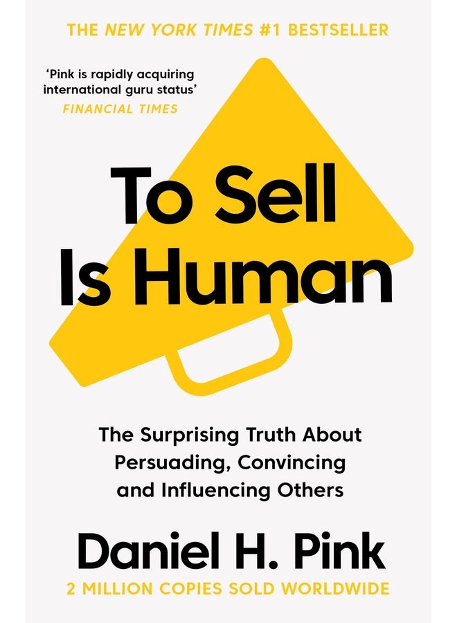 To Sell is Human: The Surprising Truth About Persuading, Convincing, and Influencing Others