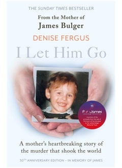 I Let Him Go: The heartbreaking book from the mother of James Bulger- updated for the 30th anniversary, in memory of James