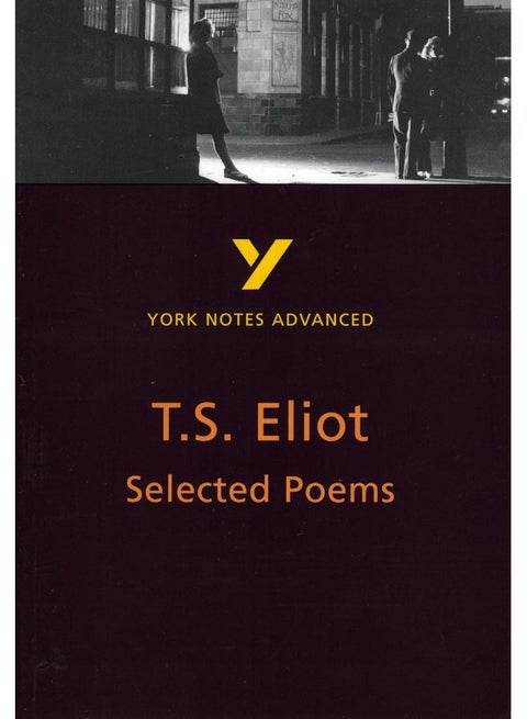 Selected Poems of T S Eliot: York Notes Advanced everything you need to catch up, study and prepare for and 2023 and 2024 exams and assessments