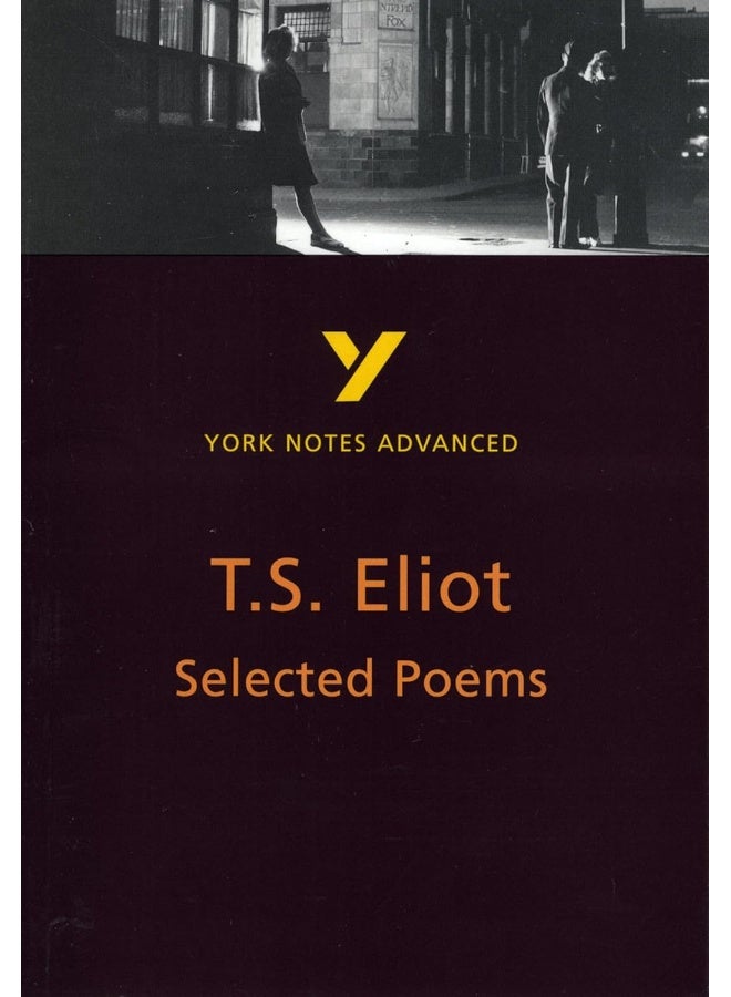 Selected Poems of T S Eliot: York Notes Advanced everything you need to catch up, study and prepare for and 2023 and 2024 exams and assessments