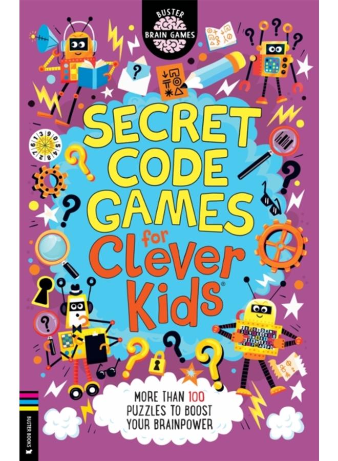 Secret Code Games for Clever Kids?? : More than 100 secret agent and spy puzzles to boost your brainpower 