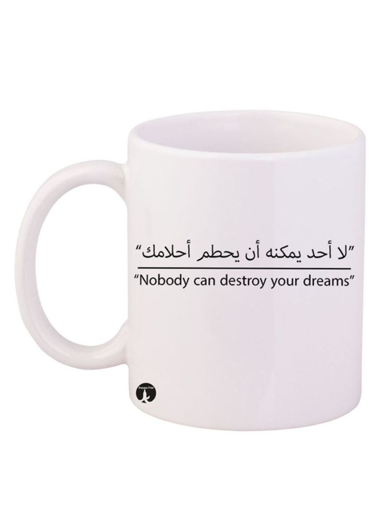 Nobody Can Destroy Your Dreams Design Mug White/Black 12ounce