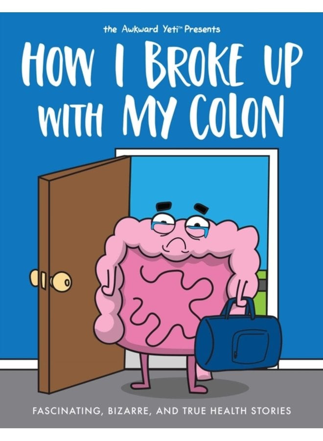How I Broke Up with My Colon Fascinating Bizarre and True Health Stories - Paperback