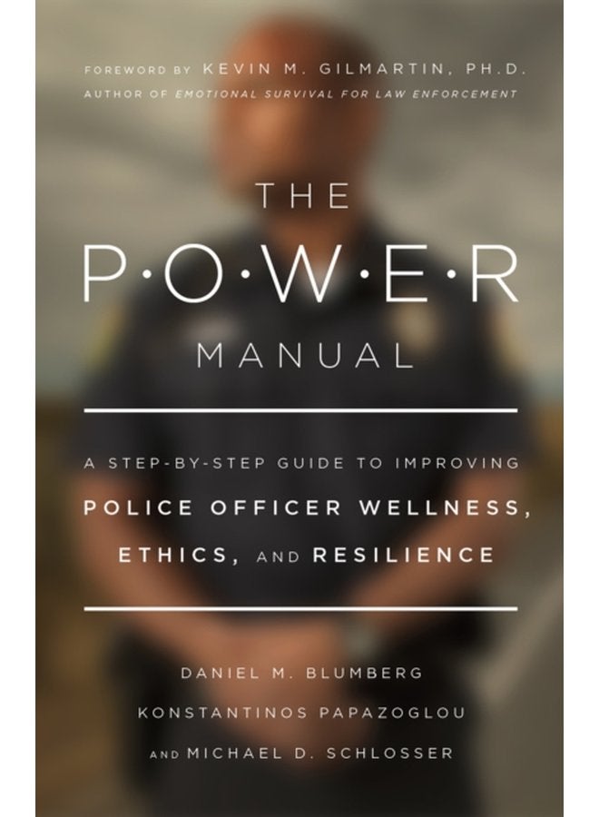 The POWER Manual A Step by Step Guide to Improving Police Officer Wellness Ethics and Resilience - Paperback