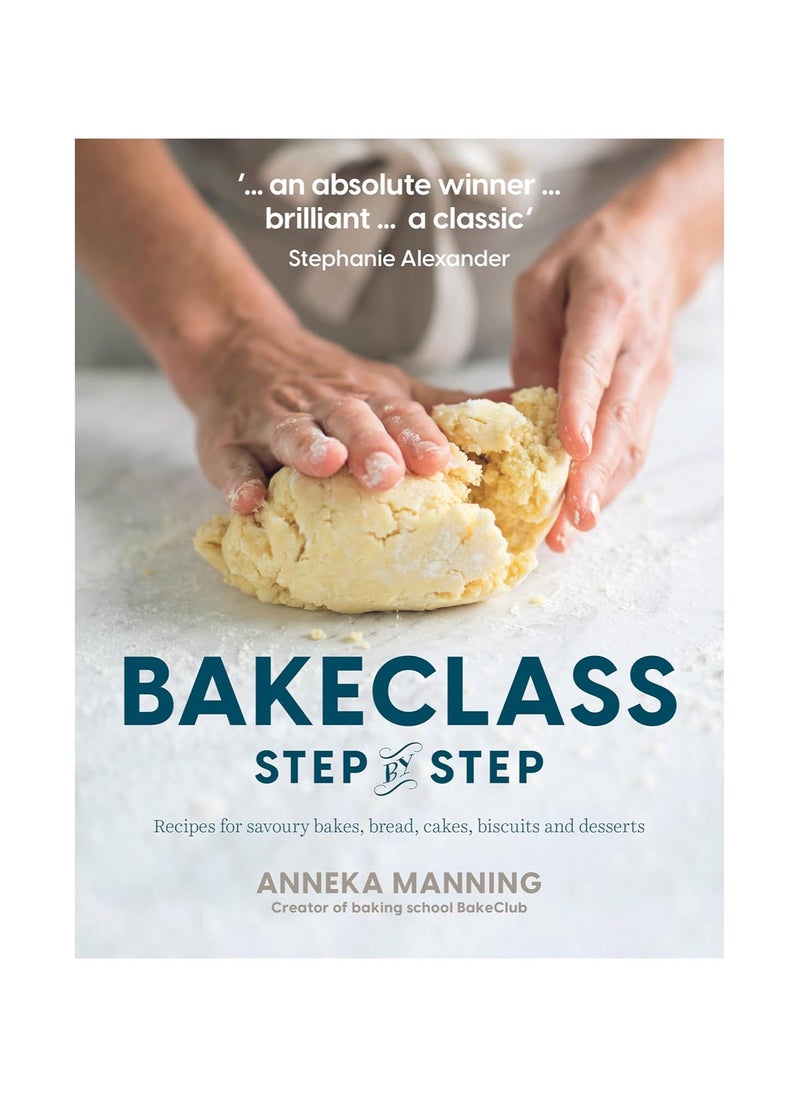 Bake Class StepByStep Recipes for Savoury Bakes Bread Cakes Biscuits and Desserts 