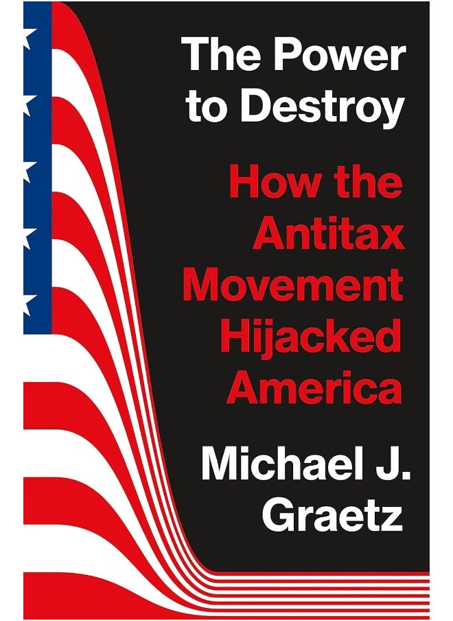 The Power to Destroy: How the Antitax Movement Hijacked America - pzsku/Z5127188E19BC386231CDZ/45/_/1727773036/399bb507-d4ac-4ac0-b6ae-22173dd7d713