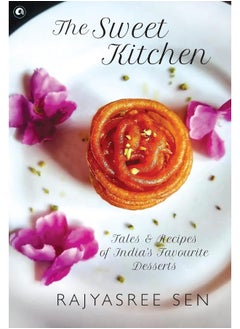THE SWEET KITCHEN Tales and Recipes of India's Favourite Desserts 