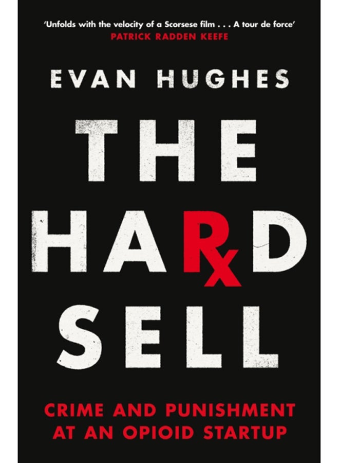 The Hard Sell : Crime and Punishment at an Opioid Startup