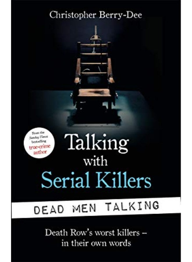 Talking with Serial Killers: Dead Men Talking: Death Row's worst killers - in their own words