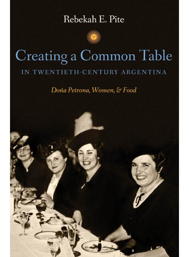 Creating a Common Table in Twentieth-Century Argentina: Doña Petrona, Women, and Food 