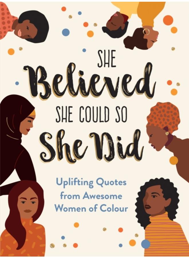 She Believed She Could So She Did : Uplifting Quotes from Awesome Women of Colour 