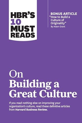 Hbrs 10 Must Reads On Building A Great Culture With Bonus Article How To Build A Culture Of Origi 