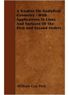 A Treatise On Analytical Geometry - With Applications To Lines And Surfaces Of The First And Second Orders 