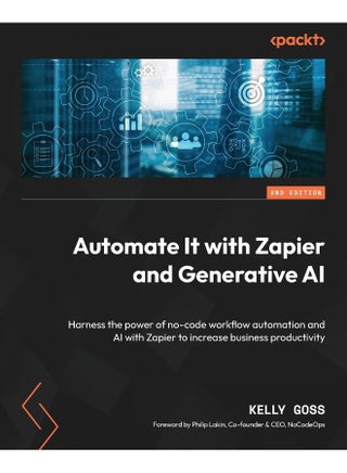 Automate It with Zapier and Generative AI - Second Edition: Harness the power of no-code workflow automation and AI with Zapier to increase business productivity - pzsku/Z514E6D710F41B3B97CD2Z/45/1748329141/cce90b57-fd18-4000-8c7d-7d4595046778