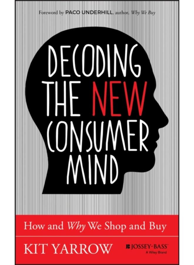 Decoding the New Consumer Mind : How and Why We Shop and Buy 