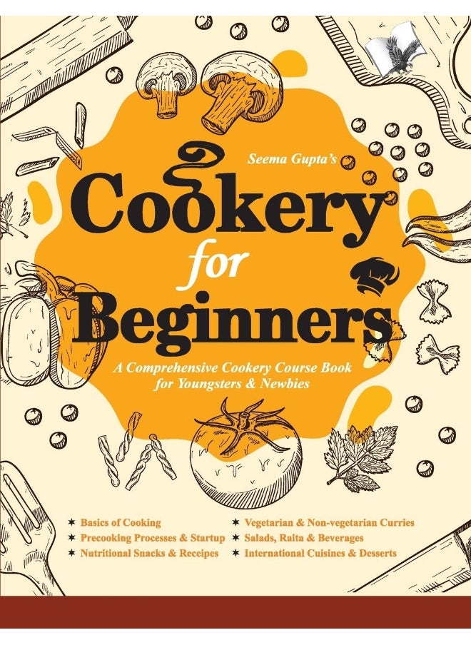 Cookery for Beginners: A Comprehensive Cookery Course Book for Youngsters & Newbies