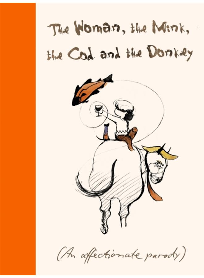 The Woman, the Mink, the Cod and the Donkey : An affectionate parody 