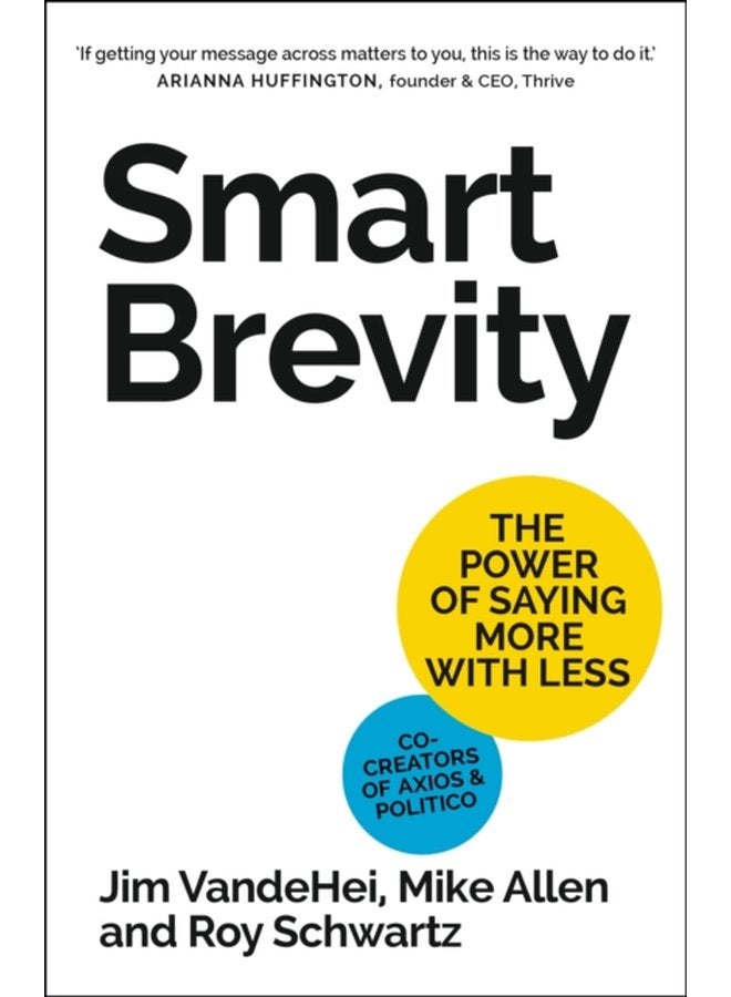 Smart Brevity The Power of Saying More with Less - Hardback