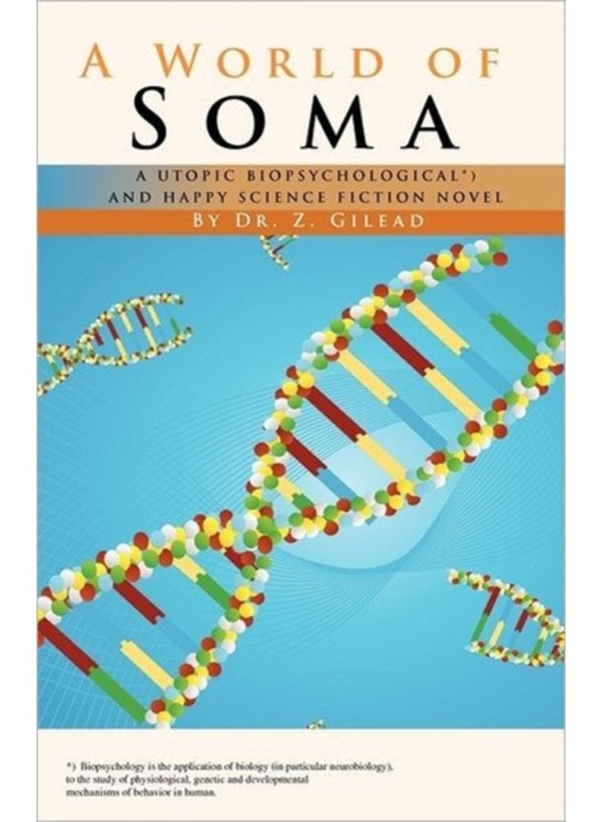 A World of Soma A Utopic Biopsychological and Happy Science Fiction Novel - Paperback