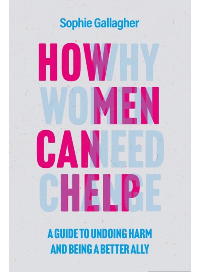 How Men Can Help : A Guide to Creating True Equality 