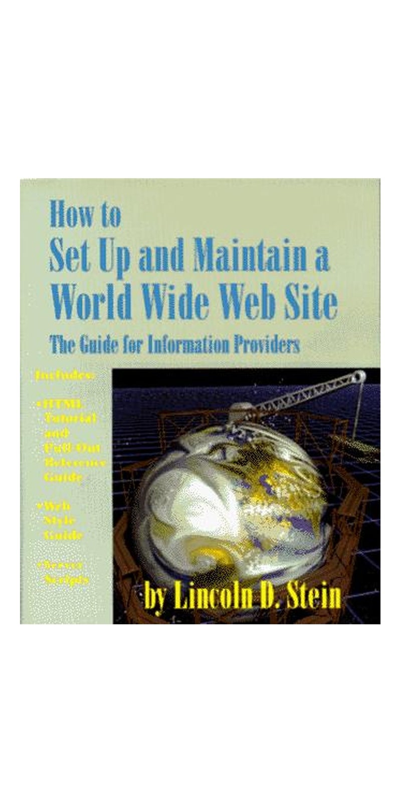 How to set up and maintain a World Wide Web site: the guide for information providers | Authored by Lincoln D. Stein | Paperback | Published by Addison-Wesley Pub. Co