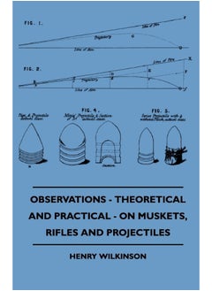 Observations - Theoretical And Practical - On Muskets, Rifles And Projectiles