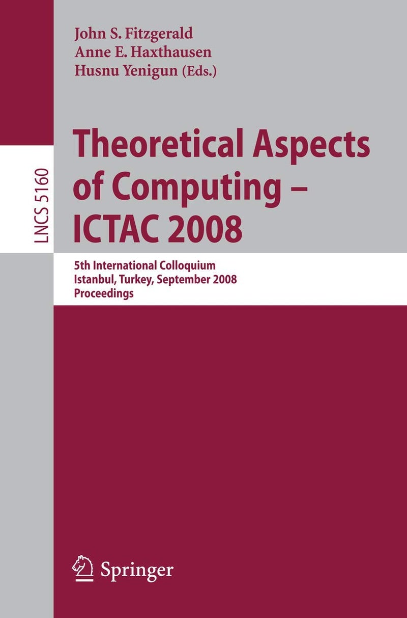 Theoretical Aspects of Computing - ICTAC 2008: 5th International Colloquium, Istanbul, Turkey, September 1-3, 2008, Proceedings 