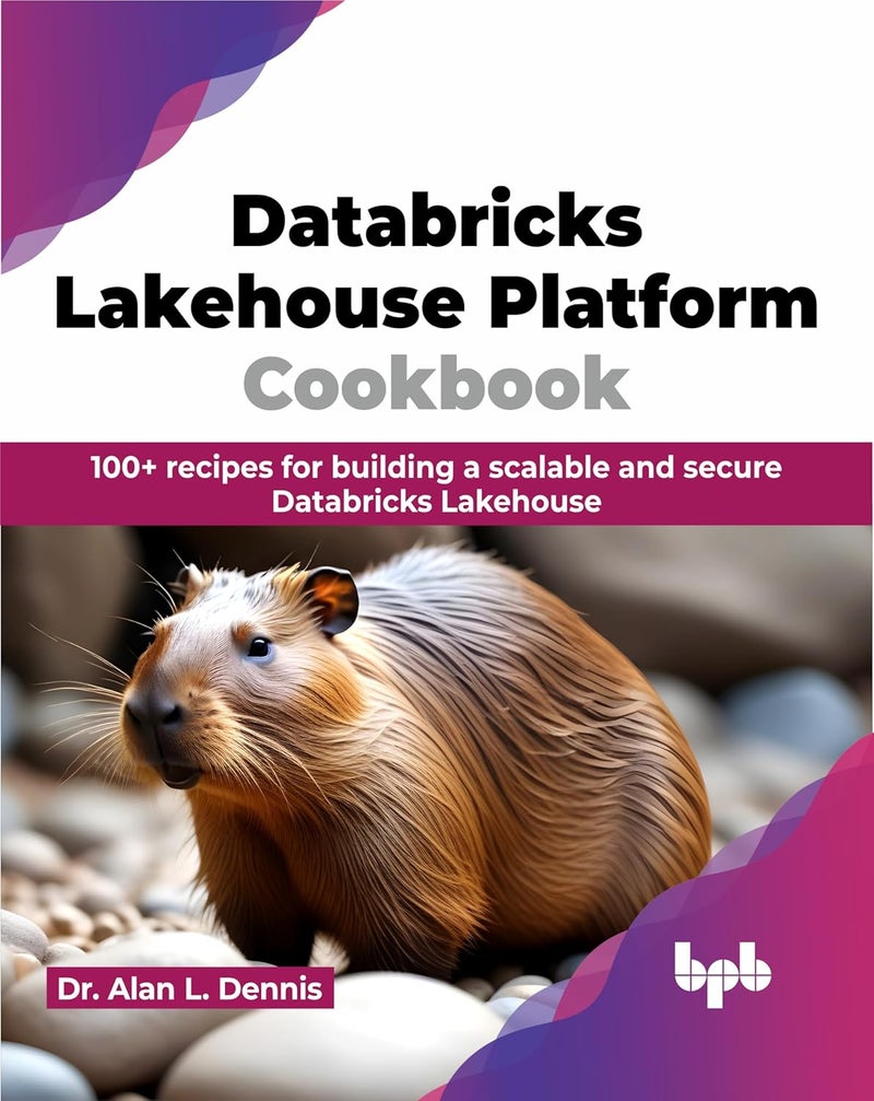 Databricks Lakehouse Platform Cookbook: 100+ recipes for building a scalable and secure Databricks Lakehouse - Image 1