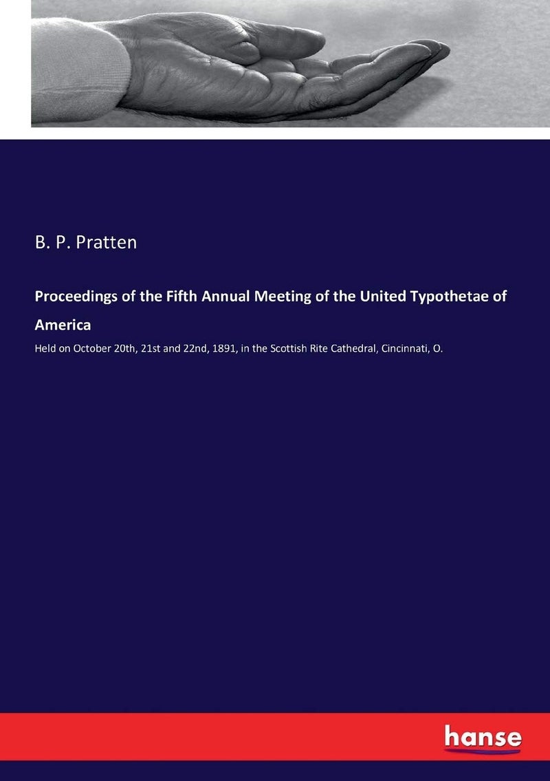 Proceedings of the Fifth Annual Meeting of the United Typothetae of America: Held on October 20th, 21st and 22nd, 1891, in the Scottish Rite Cathedral, Cincinnati, O. - Image 1