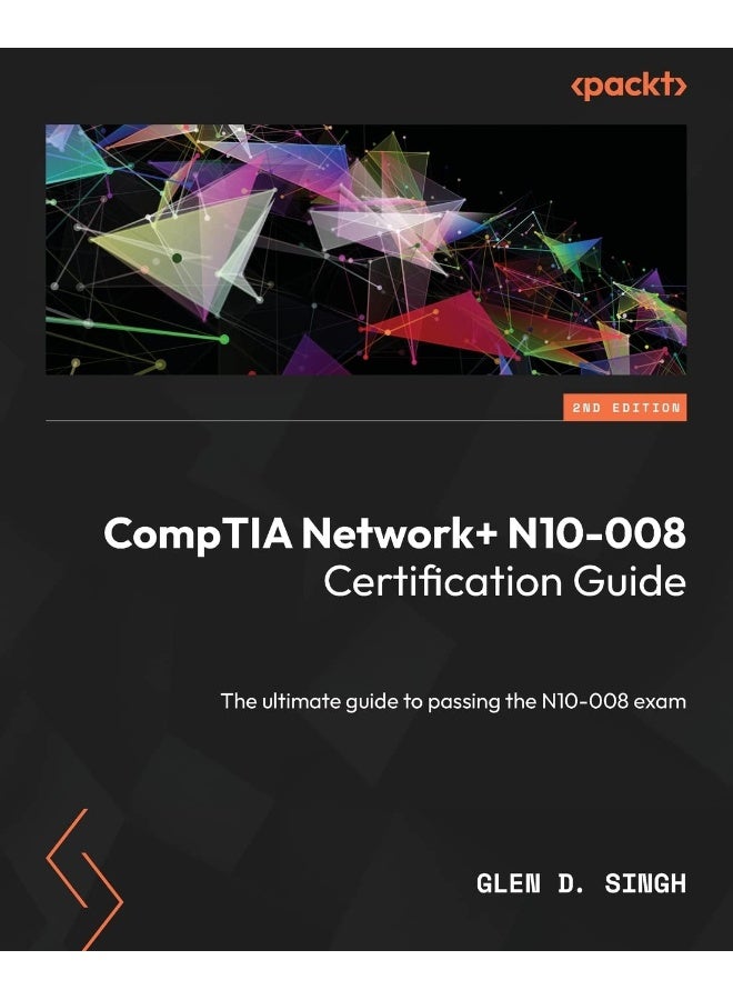 Packt CompTIA Network+ N10-008 Certification Guide - Second Edition: The ultimate guide to passing the N10-008 exam 