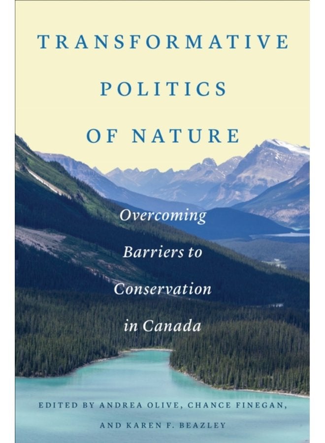 Transformative Politics of Nature Overcoming Barriers to Conservation in Canada - Paperback