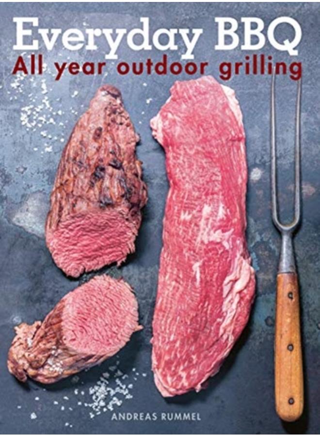 Everyday BBQ : All Year Outdoor Grilling