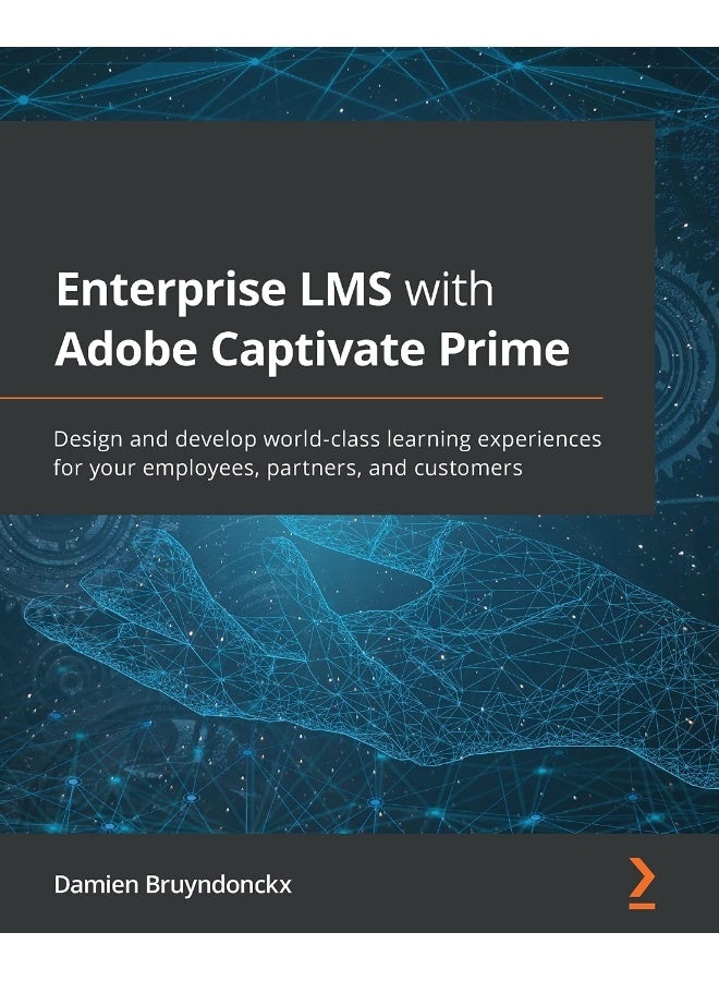 Packt Enterprise LMS with Adobe Captivate Prime: Design and develop world-class learning experiences for your employees, partners, and customers