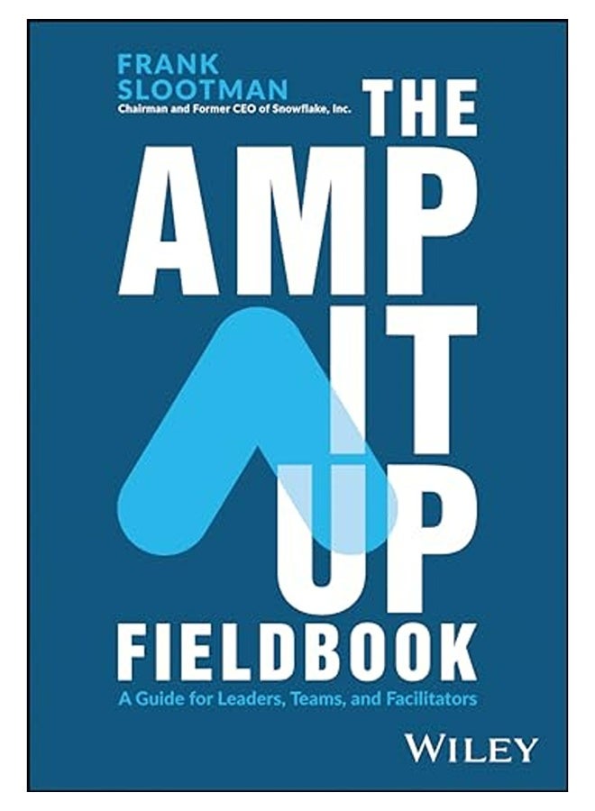 The Amp It Up Fieldbook A Guide For Leaders Teams And Facilitators 