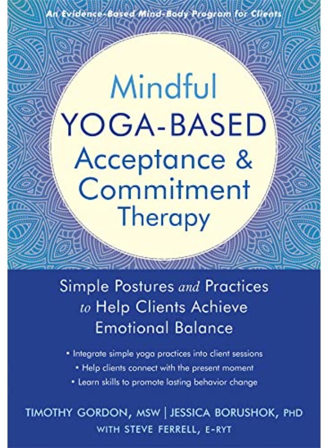 Mindful Yoga-Based Acceptance and Commitment Therapy: Simple Postures and Practices to Help Clients Achieve Emotional Balance