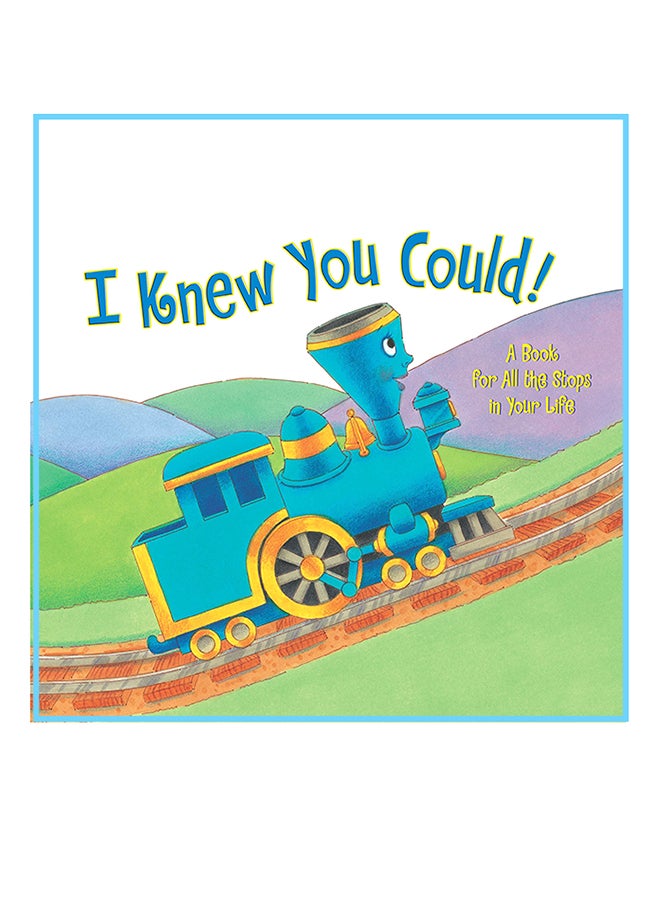 I Knew You Could!: A Book For All The Stops In Your Life