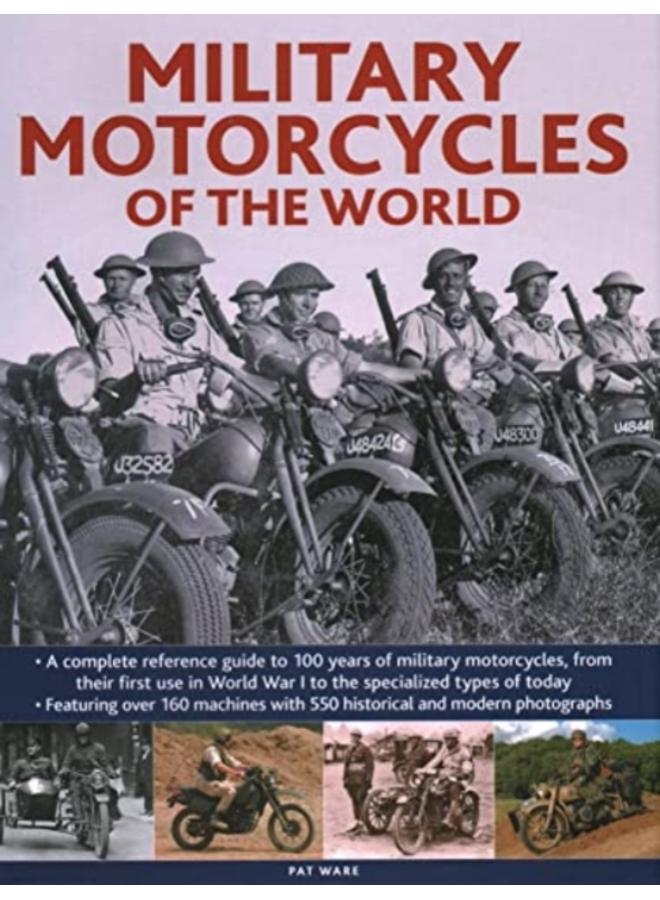 Military Motorcycles , The World Encyclopedia of : A complete reference guide to 100 years of military motorcycles, from their first use in World War I to the specialized vehicles in use today 
