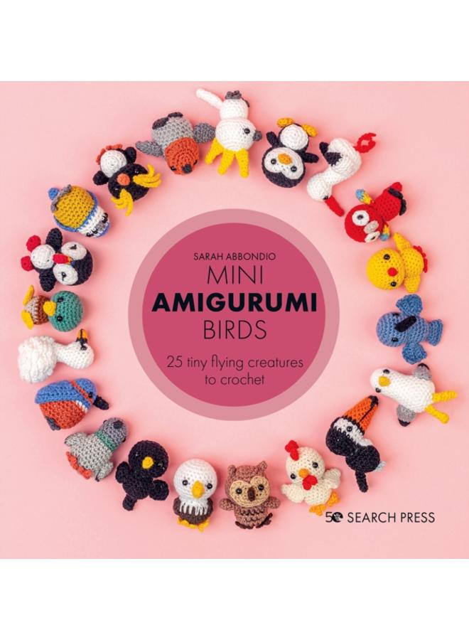 Mini Amigurumi Birds : 25 Tiny Flying Creatures to Crochet 