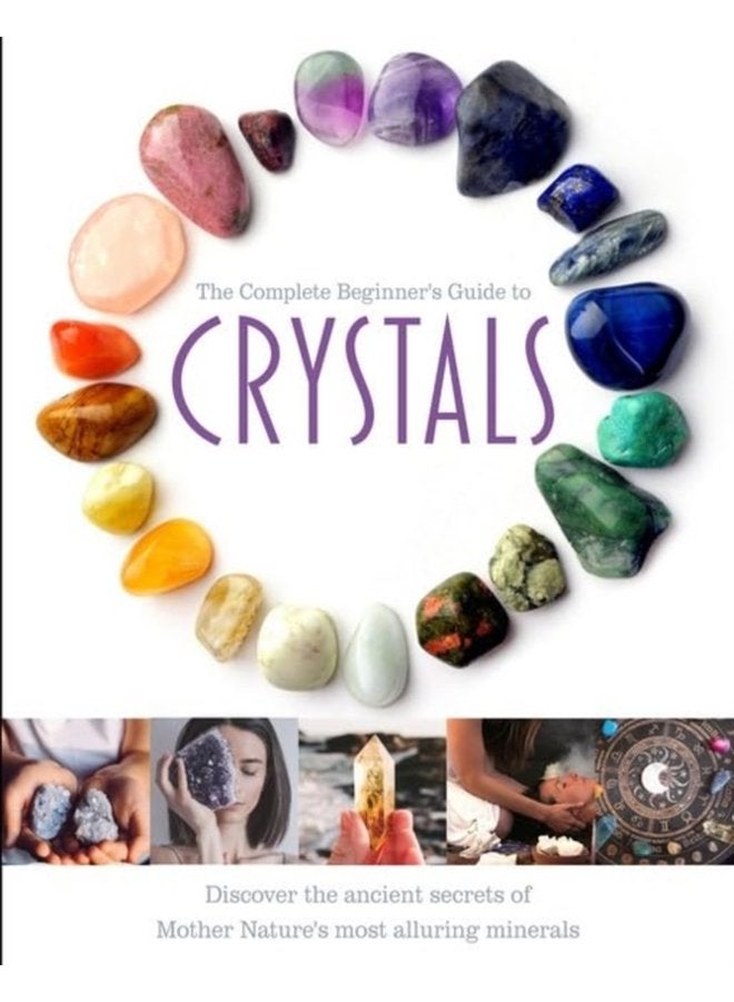 The Complete Beginner s Guide to Crystals - Hardback