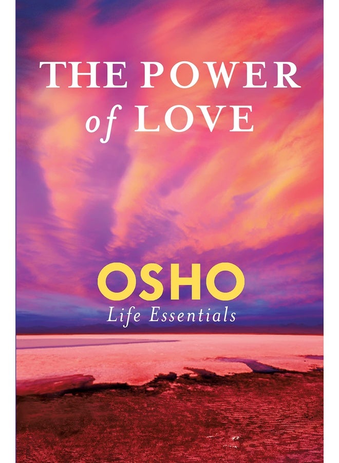The Power of Love: What Does It Take for Love to Last a Lifetime? (Osho Life Essentials)