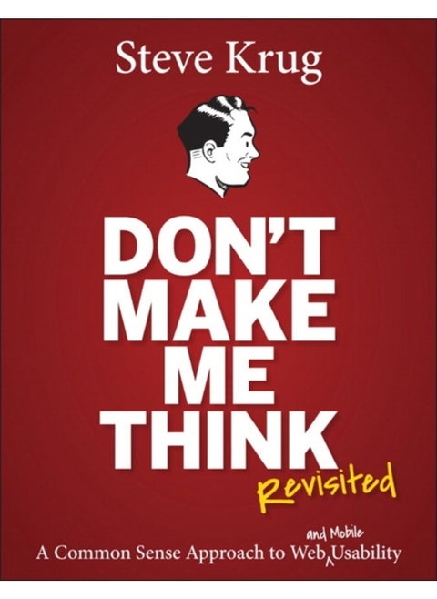 Don't Make Me Think, Revisited : A Common Sense Approach to Web Usability