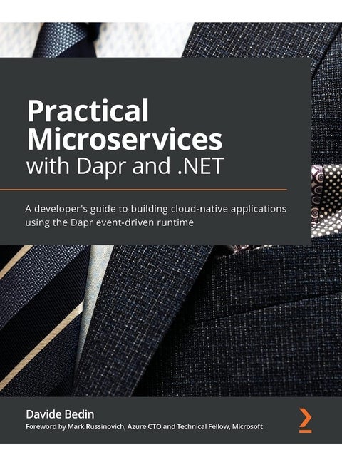 Packt Practical Microservices with Dapr and .NET: A developer's guide to building cloud-native applications using the Dapr event-driven runtime